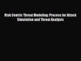 Read Risk Centric Threat Modeling: Process for Attack Simulation and Threat Analysis Ebook