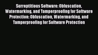 Read Surreptitious Software: Obfuscation Watermarking and Tamperproofing for Software Protection: