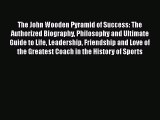 [PDF] The John Wooden Pyramid of Success: The Authorized Biography Philosophy and Ultimate