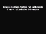 [PDF] Spinning the Globe: The Rise Fall and Return to Greatness of the Harlem Globetrotters