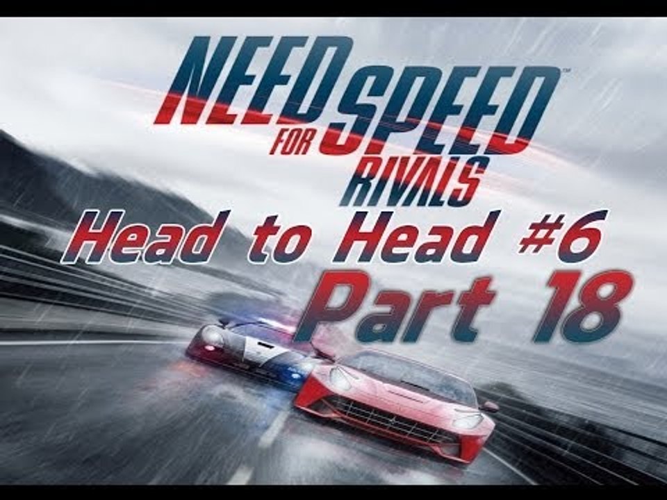 Need For Speed Rivals Head to Head #7 Pc Gameplay Part 18