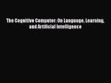 PDF The Cognitive Computer: On Language Learning and Artificial Intelligence  EBook