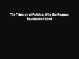 Read The Triumph of Politics: Why the Reagan Revolution Failed Ebook Free