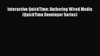 Download Interactive QuickTime: Authoring Wired Media (QuickTime Developer Series)  EBook