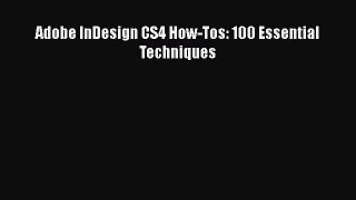 Download Adobe InDesign CS4 How-Tos: 100 Essential Techniques Free Books