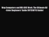 Download Way Computers and MS-DOS Work: The Ultimate All-Color Beginners' Guide (WYSIWYG Guide)
