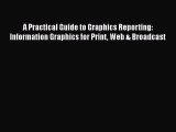 Download A Practical Guide to Graphics Reporting: Information Graphics for Print Web & Broadcast