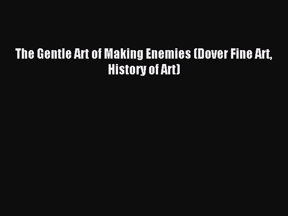 Read The Gentle Art of Making Enemies (Dover Fine Art History of Art) Ebook Free