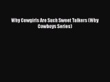 Download Why Cowgirls Are Such Sweet Talkers (Why Cowboys Series) Read Online