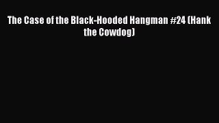 PDF The Case of the Black-Hooded Hangman #24 (Hank the Cowdog) Free Full Ebook