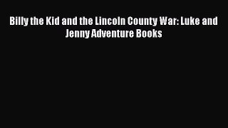 PDF Billy the Kid and the Lincoln County War: Luke and Jenny Adventure Books Read Online