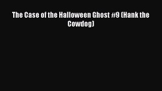 PDF The Case of the Halloween Ghost #9 (Hank the Cowdog) Read Online