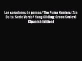 Download Los cazadores de pumas/ The Puma Hunters (Ala Delta: Serie Verde/ Hang Gliding: Green
