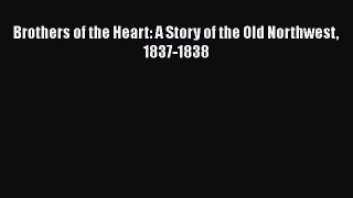 Download Brothers of the Heart: A Story of the Old Northwest 1837-1838 Read Online