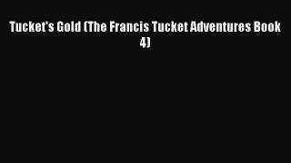 PDF Tucket's Gold (The Francis Tucket Adventures Book 4) Free Full Ebook