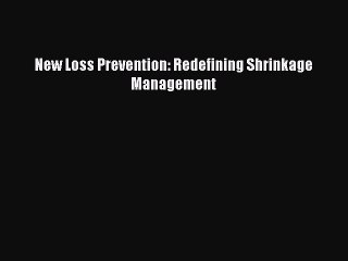 Download New Loss Prevention: Redefining Shrinkage Management Free Books