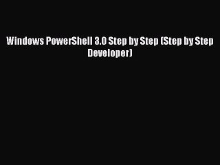 Read Windows PowerShell 3.0 Step by Step (Step by Step Developer) Ebook Free