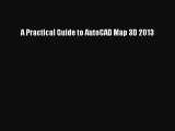 PDF A Practical Guide to AutoCAD Map 3D 2013 Free Books