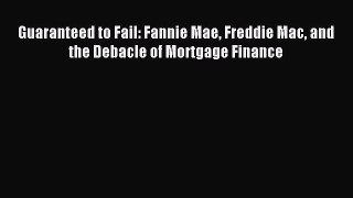 Read Guaranteed to Fail: Fannie Mae Freddie Mac and the Debacle of Mortgage Finance Ebook Free