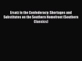 Read Ersatz in the Confederacy: Shortages and Substitutes on the Southern Homefront (Southern