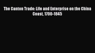 Download The Canton Trade: Life and Enterprise on the China Coast 1700-1845 PDF Online