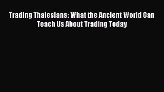 Read Trading Thalesians: What the Ancient World Can Teach Us About Trading Today Ebook Free