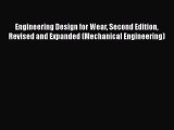 Read Engineering Design for Wear Second Edition Revised and Expanded (Mechanical Engineering)