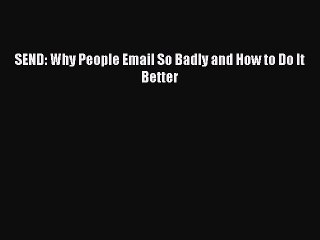 Read SEND: Why People Email So Badly and How to Do It Better Ebook Free