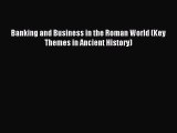 Read Banking and Business in the Roman World (Key Themes in Ancient History) PDF Online