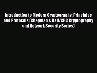 Read Introduction to Modern Cryptography: Principles and Protocols (Chapman & Hall/CRC Cryptography