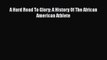 [PDF] A Hard Road To Glory: A History Of The African American Athlete [Download] Online