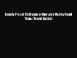 [Download PDF] Lonely Planet Châteaux of the Loire Valley Road Trips (Travel Guide)  Full eBook