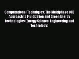 Read Computational Techniques: The Multiphase CFD Approach to Fluidization and Green Energy
