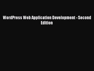 Download WordPress Web Application Development - Second Edition Ebook Free