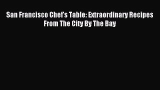 [Download PDF] San Francisco Chef's Table: Extraordinary Recipes From The City By The Bay Read