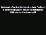 Read Engineering Construction Specifications: The Road to Better Quality Lower Cost Reduced