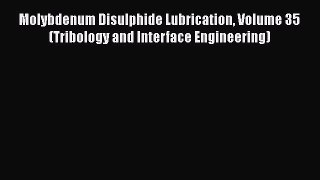 Read Molybdenum Disulphide Lubrication Volume 35 (Tribology and Interface Engineering) PDF