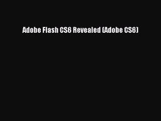 Read Adobe Flash CS6 Revealed (Adobe CS6) Ebook Free