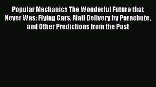 Download Popular Mechanics The Wonderful Future that Never Was: Flying Cars Mail Delivery by