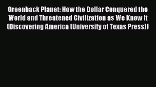 Read Greenback Planet: How the Dollar Conquered the World and Threatened Civilization as We