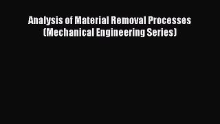 Download Analysis of Material Removal Processes (Mechanical Engineering Series) PDF Free