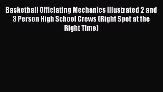 [PDF] Basketball Officiating Mechanics Illustrated 2 and 3 Person High School Crews (Right