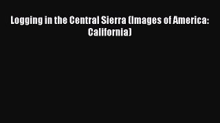 Read Logging in the Central Sierra (Images of America: California) Ebook Free
