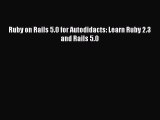 Read Ruby on Rails 5.0 for Autodidacts: Learn Ruby 2.3 and Rails 5.0 PDF Free