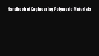 Download Handbook of Engineering Polymeric Materials Ebook Free