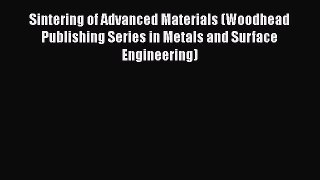 Read Sintering of Advanced Materials (Woodhead Publishing Series in Metals and Surface Engineering)