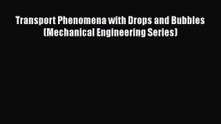 Read Transport Phenomena with Drops and Bubbles (Mechanical Engineering Series) PDF Free
