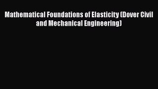 Read Mathematical Foundations of Elasticity (Dover Civil and Mechanical Engineering) Ebook