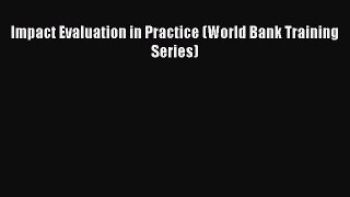 Download Impact Evaluation in Practice (World Bank Training Series) PDF Free