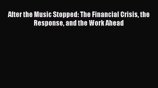 Download After the Music Stopped: The Financial Crisis the Response and the Work Ahead Ebook